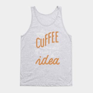 Coffee is always a good idea - ☕ Coffee lettering Tank Top